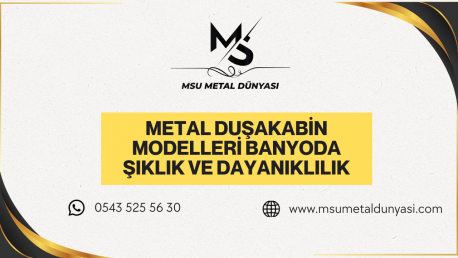 Metal Duşakabin Modelleri: Banyoda Şıklık ve Dayanıklılık