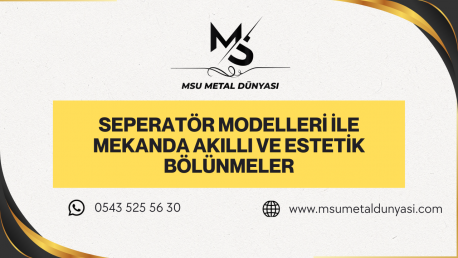 Seperatör Modelleri ile Mekanda Akıllı ve Estetik Bölünmeler